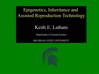 Epigenetics, Inheritance and Assisted Reproduction Technology Keith E. Latham