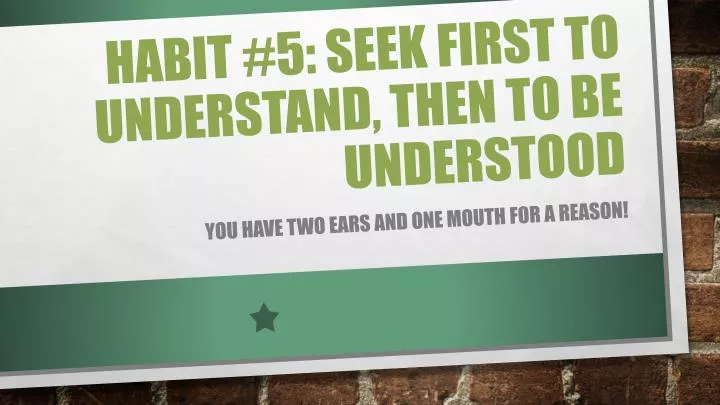 habit 5 seek first to understand then to be understood
