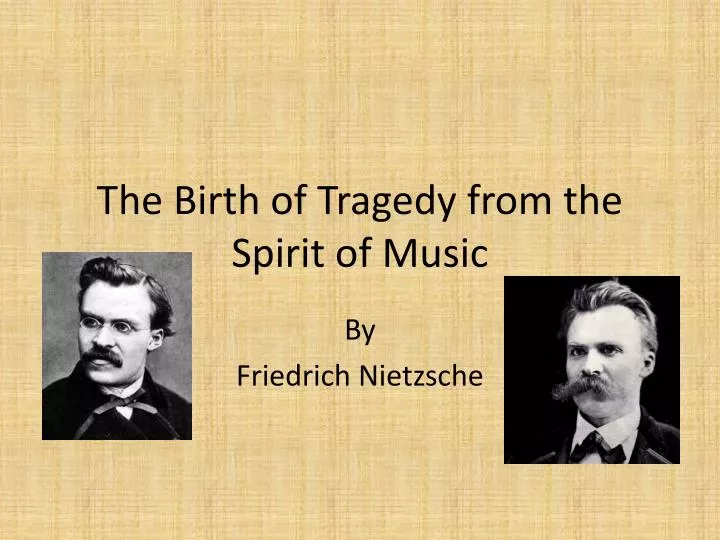 the birth of tragedy from the spirit of music