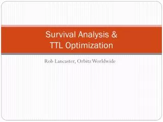 Survival Analysis &amp; TTL Optimization