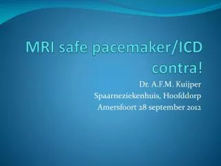 MRI safe pacemaker/ICD contra!