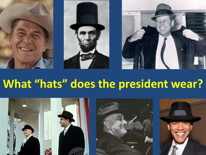 what hats does the president wear
