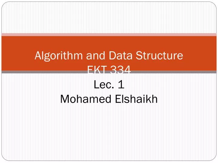 algorithm and data structure ekt 334 lec 1 mohamed elshaikh