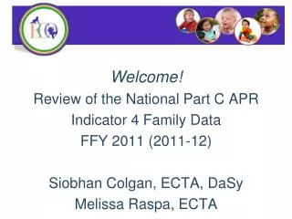 Welcome! Review of the National Part C APR Indicator 4 Family Data FFY 2011 (2011-12)