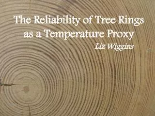 The Reliability of Tree Rings as a Temperature Proxy