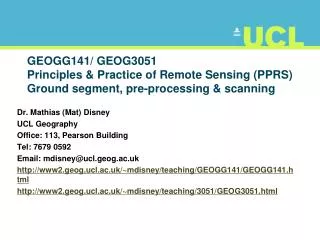 Dr. Mathias (Mat) Disney UCL Geography Office: 113, Pearson Building Tel: 7679 0592