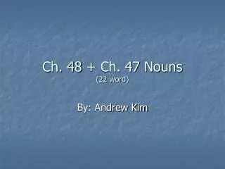 Ch. 48 + Ch. 47 Nouns (22 word)