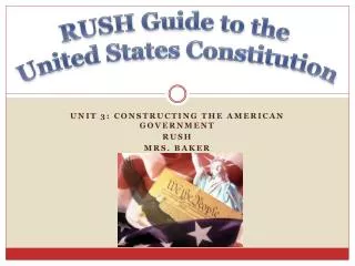 Unit 3: Constructing the American Government RUSH Mrs. Baker