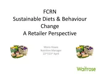 FCRN Sustainable Diets &amp; Behaviour Change A Retailer Perspective