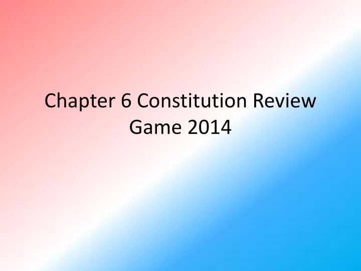 chapter 6 constitution review game 2014