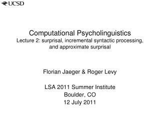 Florian Jaeger &amp; Roger Levy LSA 2011 Summer Institute Boulder, CO 12 July 2011