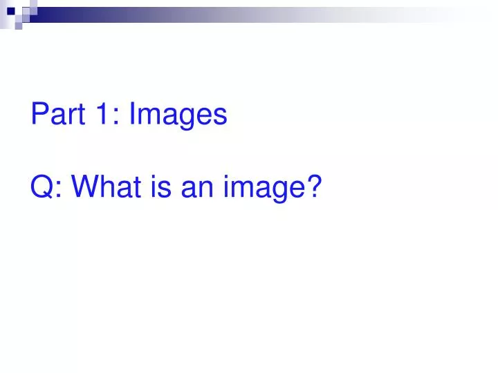 part 1 images q what is an image