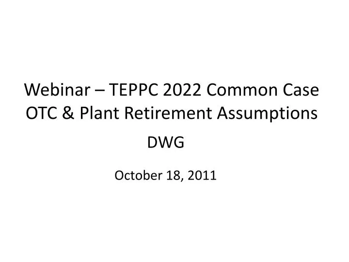 webinar teppc 2022 common case otc plant retirement assumptions