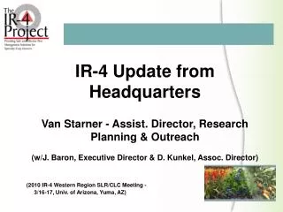 IR-4 Update from Headquarters Van Starner - Assist. Director, Research Planning &amp; Outreach
