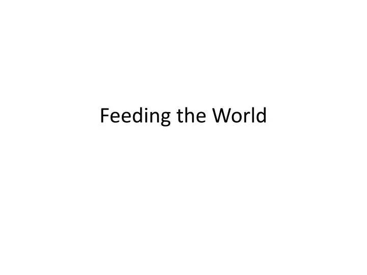 feeding the world