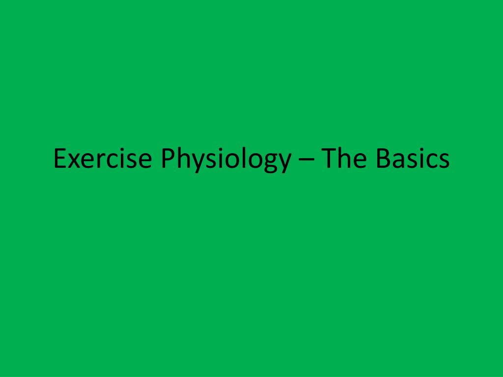 PPT - Exercise Physiology – The Basics PowerPoint Presentation, free ...