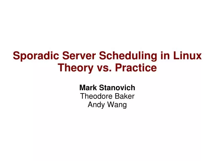 sporadic server scheduling in linux theory vs practice mark stanovich theodore baker andy wang