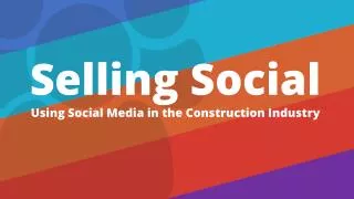 Selling Social Using Social Media in the Construction Industry
