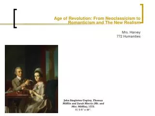 Age of Revolution: From Neoclassicism to Romanticism and The New Realism Mrs. Harvey