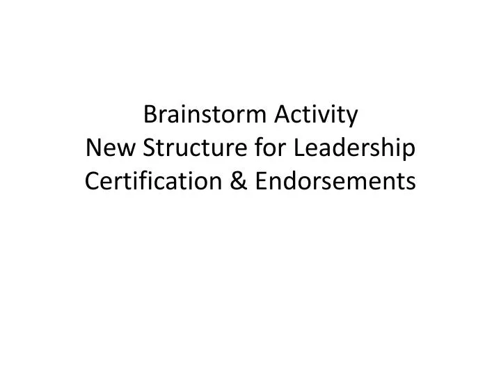 brainstorm activity new structure for leadership certification endorsements