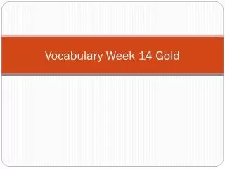 Vocabulary Week 14 Gold