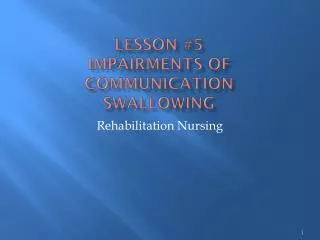 Lesson #5 Impairments of Communication Swallowing