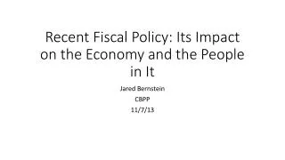 Recent Fiscal Policy: Its Impact on the Economy and the People in It