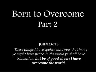 Born to Overcome Part 2