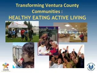 Transforming Ventura County Communities : HEALTHY EATING ACTIVE LIVING