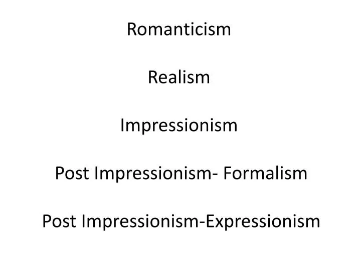 romanticism realism impressionism post impressionism formalism post impressionism expressionism