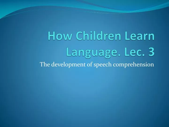 how children learn language lec 3
