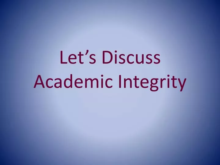 let s discuss academic integrity
