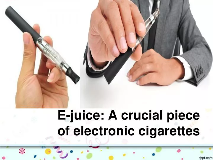 e juice a crucial piece of electronic cigarettes