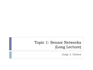 Topic 1: Sensor Networks (Long Lecture)