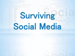 Surviving Social Media