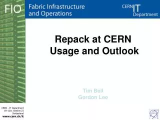 Repack at CERN Usage and Outlook Tim Bell Gordon Lee