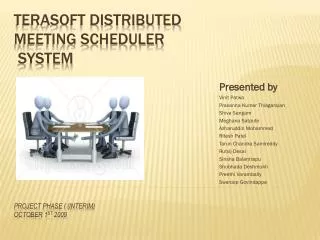 TERASOFT DISTRIBUTED MEETING SCHEDULER SYSTEM Project Phase I (Interim) October 1 st 2009
