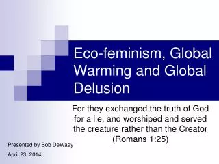 Eco-feminism, Global Warming and Global Delusion