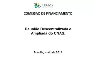 COMISSÃO DE FINANCIAMENTO Reunião Descentralizada e Ampliada do CNAS. Brasília, maio de 2014