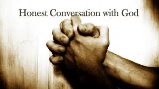 Honest Conversation with God