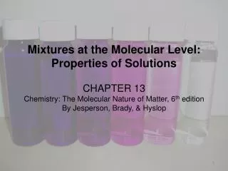 Mixtures at the Molecular Level: Properties of Solutions CHAPTER 13