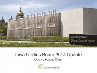 Iowa Utilities Board 2014 Update Libby Jacobs, Chair
