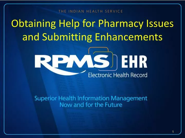obtaining help for pharmacy issues and submitting enhancements