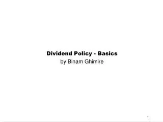 Dividend Policy - Basics by Binam Ghimire