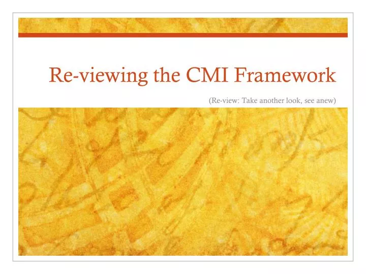 re viewing the cmi framework