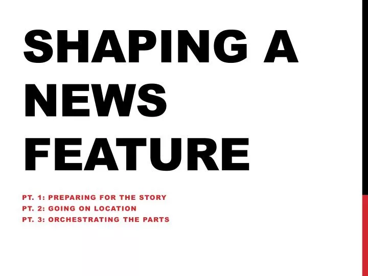 shaping a news feature