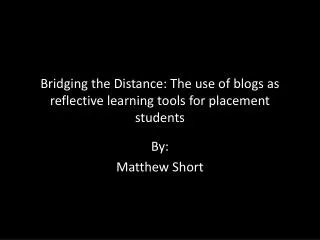 Bridging the Distance: The use of blogs as reflective learning tools for placement students