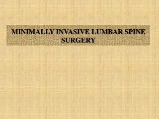 MINIMALLY INVASIVE LUMBAR SPINE SURGERY