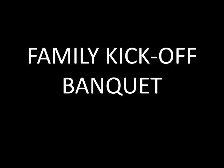 family kick off banquet