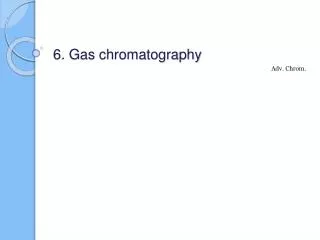 6. Gas chromatography